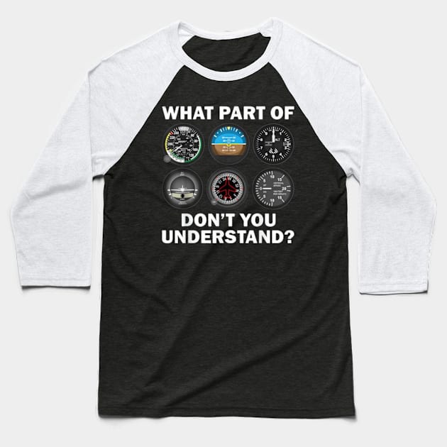 Pilot Airplane Instruments What Part Of Dont You Understand Baseball T-Shirt by vestiti